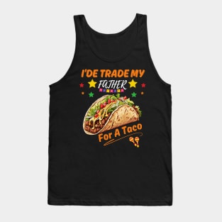 I'de Trade My Father For a Taco, funny cinco de mayo design Tank Top